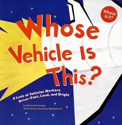 Wem gehört das Fahrzeug? Ein Blick auf Fahrzeuge, die Arbeiter fahren - schnell, laut und hell - Whose Vehicle Is This?: A Look at Vehicles Workers Drive - Fast, Loud, and Bright