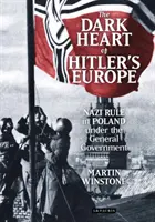 Das dunkle Herz von Hitlers Europa: Die Nazi-Herrschaft in Polen unter dem Generalgouvernement - The Dark Heart of Hitler's Europe: Nazi Rule in Poland Under the General Government