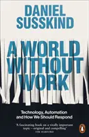 Welt ohne Arbeit - Technologie, Automatisierung und wie wir darauf reagieren sollten - World Without Work - Technology, Automation and How We Should Respond