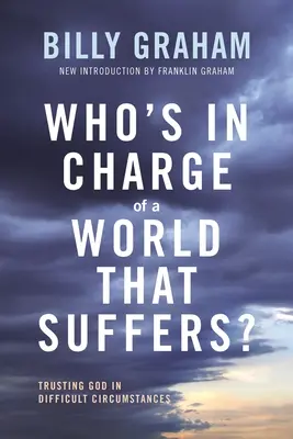 Wer hat das Sagen in einer Welt, die leidet? Gottvertrauen in schwierigen Lebenssituationen - Who's in Charge of a World That Suffers?: Trusting God in Difficult Circumstances