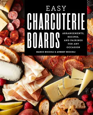 Einfache Charcuterie-Bretter: Arrangements, Rezepte und Kombinationen für jede Gelegenheit - Easy Charcuterie Boards: Arrangements, Recipes, and Pairings for Any Occasion
