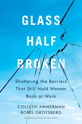 Das Glas ist halb zerbrochen: Überwindung der Barrieren, die Frauen immer noch am Arbeitsplatz hindern - Glass Half-Broken: Shattering the Barriers That Still Hold Women Back at Work