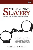 Stimmen gegen die Sklaverei: Zehn Christen, die für die Freiheit eintraten - Voices Against Slavery: Ten Christians Who Spoke Out for Freedom
