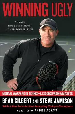 Hässlich gewinnen: Mentale Kriegsführung im Tennis - Lektionen von einem Meister - Winning Ugly: Mental Warfare in Tennis--Lessons from a Master