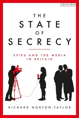 Staat der Geheimhaltung - Spione und die Medien in Großbritannien (Norton-Taylor Richard (Autor)) - State of Secrecy - Spies and the Media in Britain (Norton-Taylor Richard (Author))