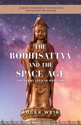 Der Bodhisattva und das Weltraumzeitalter: Die große Idee in unserer Zeit - The Bodhisattva and the Space Age: The Great Idea in Our Time