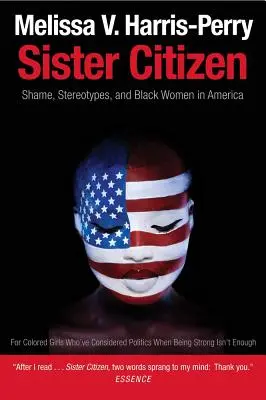 Schwester Bürgerin: Scham, Stereotypen und schwarze Frauen in Amerika - Sister Citizen: Shame, Stereotypes, and Black Women in America