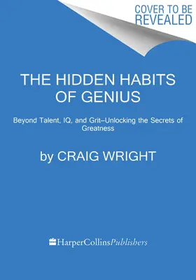 The Hidden Habits of Genius: Jenseits von Talent, IQ und Grit - Entschlüsselung der Geheimnisse der Größe - The Hidden Habits of Genius: Beyond Talent, Iq, and Grit--Unlocking the Secrets of Greatness