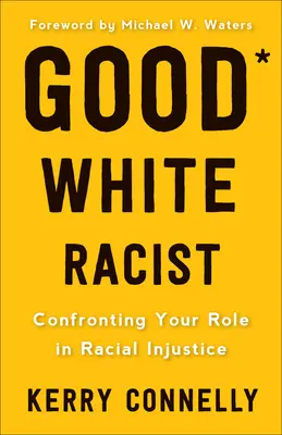 Guter weißer Rassist: Konfrontation mit der eigenen Rolle bei rassistischer Ungerechtigkeit - Good White Racist?: Confronting Your Role in Racial Injustice