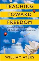 Lehren auf dem Weg zur Freiheit: Moralisches Engagement und ethisches Handeln im Klassenzimmer - Teaching Toward Freedom: Moral Commitment and Ethical Action in the Classroom