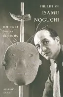 Das Leben von Isamu Noguchi: Eine Reise ohne Grenzen - The Life of Isamu Noguchi: Journey Without Borders