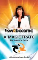 How 2 Become a Magistrate - Der Insider-Leitfaden - How 2 Become a Magistrate - The Insiders Guide