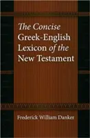 Das Kurze Griechisch-Englische Lexikon des Neuen Testaments - The Concise Greek-English Lexicon of the New Testament