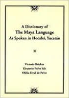 Wörterbuch der Maya-Sprache: Wie sie in Hocaba Yucatan gesprochen wird - Dictionary of the Maya Language: As Spoken in Hocaba Yucatan