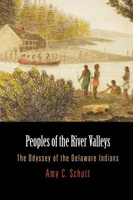 Völker der Flusstäler: Die Odyssee der Delaware-Indianer - Peoples of the River Valleys: The Odyssey of the Delaware Indians