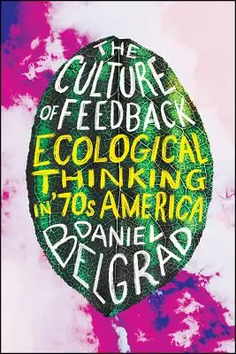 Die Kultur der Rückkopplung: Ökologisches Denken im Amerika der siebziger Jahre - The Culture of Feedback: Ecological Thinking in Seventies America