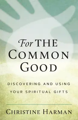 Für das Gemeinwohl: Die eigenen geistlichen Gaben entdecken und nutzen - For the Common Good: Discovering and Using Your Spiritual Gifts
