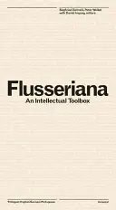 Flusseriana: Ein intellektueller Werkzeugkasten - Flusseriana: An Intellectual Toolbox