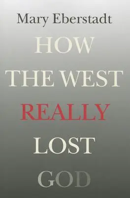 Wie der Westen Gott wirklich verlor: Eine neue Theorie der Säkularisierung - How the West Really Lost God: A New Theory of Secularization