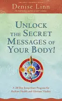 Entschlüssele die geheimen Botschaften deines Körpers! Ein 28-Tage-Startprogramm für strahlende Gesundheit und glorreiche Vitalität - Unlock the Secret Messages of Your Body!: A 28-Day Jump-Start Program for Radiant Health and Glorious Vitality