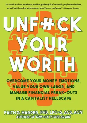 Unfuck Your Worth: Überwinden Sie Ihre Geldgefühle, schätzen Sie Ihre eigene Arbeit und bewältigen Sie finanzielle Ausraster in einer kapitalistischen Höllenlandschaft - Unfuck Your Worth: Overcome Your Money Emotions, Value Your Own Labor, and Manage Financial Freak-Outs in a Capitalist Hellscape