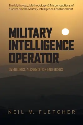 Militärische Geheimdienstmitarbeiter: Overlords, Alchemisten und Endnutzer - Military Intelligence Operator: Overlords, Alchemists & End-Users