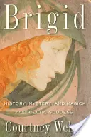 Brigid: Geschichte, Mysterium und Magie der keltischen Göttin - Brigid: History, Mystery, and Magick of the Celtic Goddess