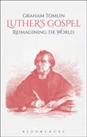 Luthers Evangelium: Eine neue Vorstellung von der Welt - Luther's Gospel: Reimagining the World