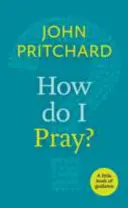 Wie soll ich beten? - Ein kleines Buch der Anleitung - How Do I Pray? - A Little Book Of Guidance