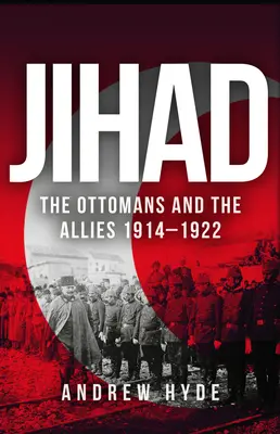 Dschihad: Die Osmanen und die Alliierten 1914-1922 - Jihad: The Ottomans and the Allies 1914-1922