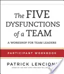 The Five Dysfunctions of a Team - Arbeitsbuch für Teilnehmer: Ein Workshop für Teamleiter - The Five Dysfunctions of a Team Participant Workbook: A Workshop for Team Leaders