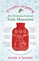 Es ist früher als man denkt: Das Weihnachtsbuch der irischen Mammies - It's Earlier 'tis Getting: The Christmas Book of Irish Mammies