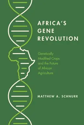 Afrikas Gen-Revolution: Genetisch veränderte Nutzpflanzen und die Zukunft der afrikanischen Landwirtschaft - Africa's Gene Revolution: Genetically Modified Crops and the Future of African Agriculture