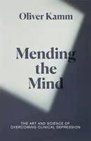 Mending the Mind - Die Kunst und Wissenschaft der Überwindung klinischer Depressionen - Mending the Mind - The Art and Science of Overcoming Clinical Depression