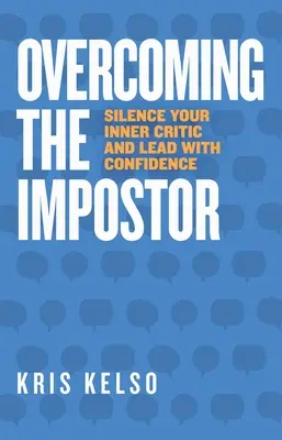 Den Hochstapler überwinden: Bringen Sie Ihren inneren Kritiker zum Schweigen und führen Sie mit Zuversicht - Overcoming The Impostor: Silence Your Inner Critic and Lead with Confidence