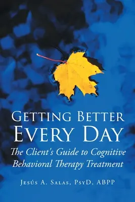 Jeden Tag besser werden: Der Leitfaden für Klienten zur kognitiven Verhaltenstherapie - Getting Better Everyday: The Client's Guide to Cognitive Behavioral Therapy Treatment
