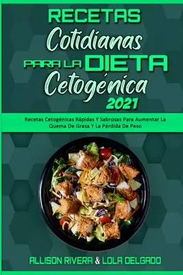 Rezepte für die kognitive Diät 2021: Recetas Cetognicas Rpidas Y Sabrosas Para Aumentar La Quema De Grasa Y La Prdida De Peso (Keto Di - Recetas Cotidianas Para La Dieta Cetognica 2021: Recetas Cetognicas Rpidas Y Sabrosas Para Aumentar La Quema De Grasa Y La Prdida De Peso (Keto Di