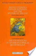 Rudolf Steiners Einweihungsweg und das Mysterium des Ichs: Und die Grundlagen der anthroposophischen Methodik - Rudolf Steiner's Path of Initiation and the Mystery of the Ego: And the Foundations of Anthroposophical Methodology