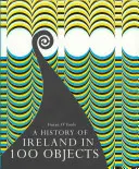 Eine Geschichte Irlands in 100 Objekten - A History of Ireland in 100 Objects