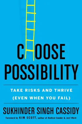 Entscheiden Sie sich für die Möglichkeit: Risiken eingehen und Erfolg haben (auch wenn man scheitert) - Choose Possibility: Take Risks and Thrive (Even When You Fail)