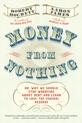 Geld aus dem Nichts: Oder: Warum wir aufhören sollten, uns über Schulden Sorgen zu machen, und lernen sollten, die Federal Reserve zu lieben - Money from Nothing: Or, Why We Should Stop Worrying about Debt and Learn to Love the Federal Reserve