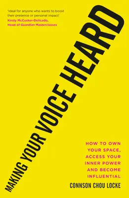 Machen Sie Ihre Stimme hörbar: Wie Sie Ihren Raum beherrschen, Zugang zu Ihrer inneren Kraft finden und einflussreich werden - Making Your Voice Heard: How to Own Your Space, Access Your Inner Power and Become Influential