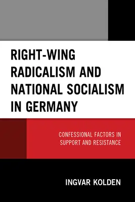 Rechtsradikalismus und Nationalsozialismus in Deutschland: Konfessionelle Faktoren in Unterstützung und Widerstand - Right-Wing Radicalism and National Socialism in Germany: Confessional Factors in Support and Resistance