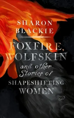 Fuchsfeuer, Wolfsfell und andere Geschichten von gestaltwandelnden Frauen - Foxfire, Wolfskin and Other Stories of Shapeshifting Women