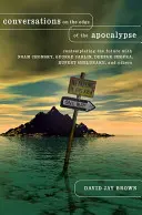 Gespräche am Rande der Apokalypse: Über die Zukunft nachdenken mit Noam Chomsky, George Carlin, Deepak Chopra, Rupert Sheldrake und anderen - Conversations on the Edge of the Apocalypse: Contemplating the Future with Noam Chomsky, George Carlin, Deepak Chopra, Rupert Sheldrake, and Others