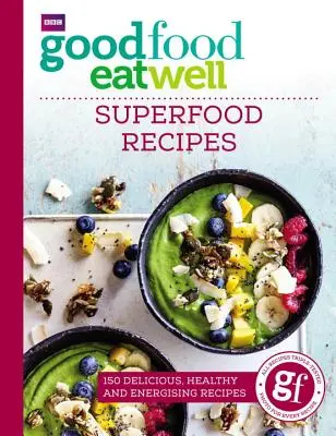 Gut essen, gut essen: Superfood-Rezepte - Good Food Eat Well: Superfood Recipes