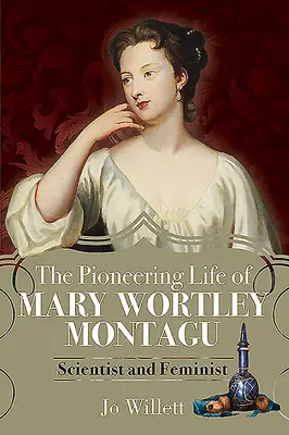 Das bahnbrechende Leben der Mary Wortley Montagu: Wissenschaftlerin und Feministin - The Pioneering Life of Mary Wortley Montagu: Scientist and Feminist