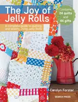 Die Freude an Jelly Rolls: Eine vollständige Anleitung zum Quilten und Nähen mit Jelly Rolls - The Joy of Jelly Rolls: A Complete Guide to Quilting and Sewing Using Jelly Rolls