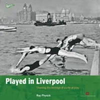 Gespielt in Liverpool: Das Erbe einer Stadt im Spiel - Played in Liverpool: Charting the Heritage of a City at Play