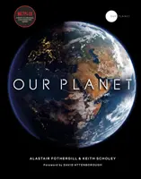 Unser Planet - Das offizielle Begleitbuch zur bahnbrechenden Netflix-Originalserie von Attenborough mit einem speziellen Vorwort von David Attenborough - Our Planet - The official companion to the ground-breaking Netflix original Attenborough series with a special foreword by David Attenborough
